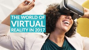 The World Of Virtual Reality In 2017
