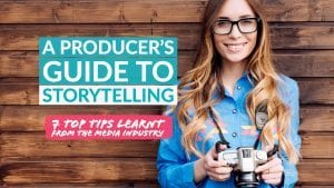 A Producer's Guide To Storytelling