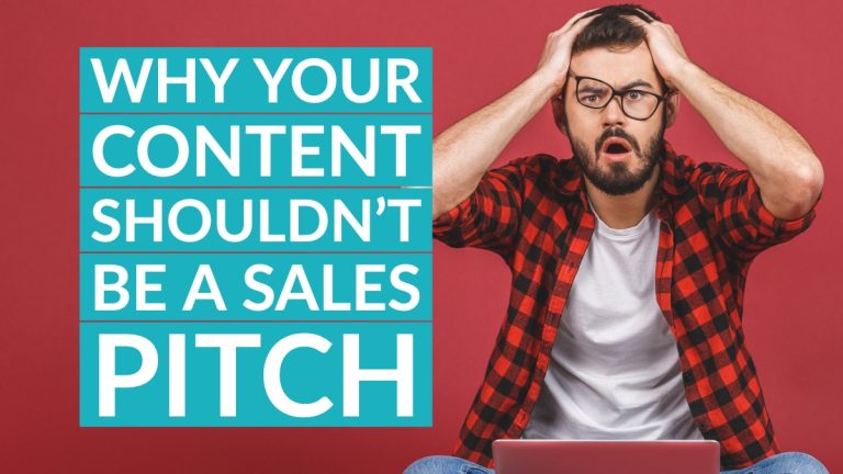 Why your content shouldn’t be a sales pitch