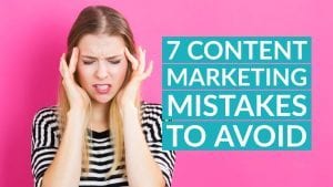 7 Content Marketing Mistakes to Avoid (with Tips to Fix Them)