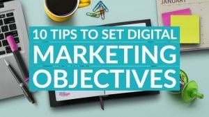 10 Tips to Set Digital Marketing Objectives